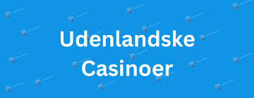 Udenlandske Casino Sider Dit Ultimate Guide til Spiloplevelser